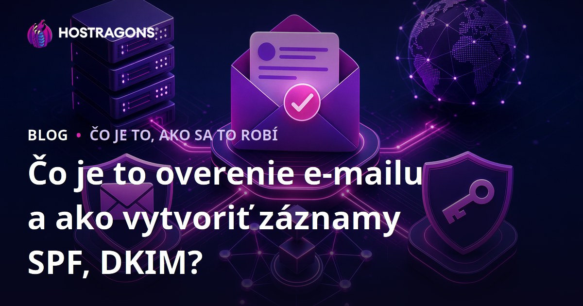 Čo je to overenie e-mailu a ako vytvoriť záznamy SPF, DKIM?