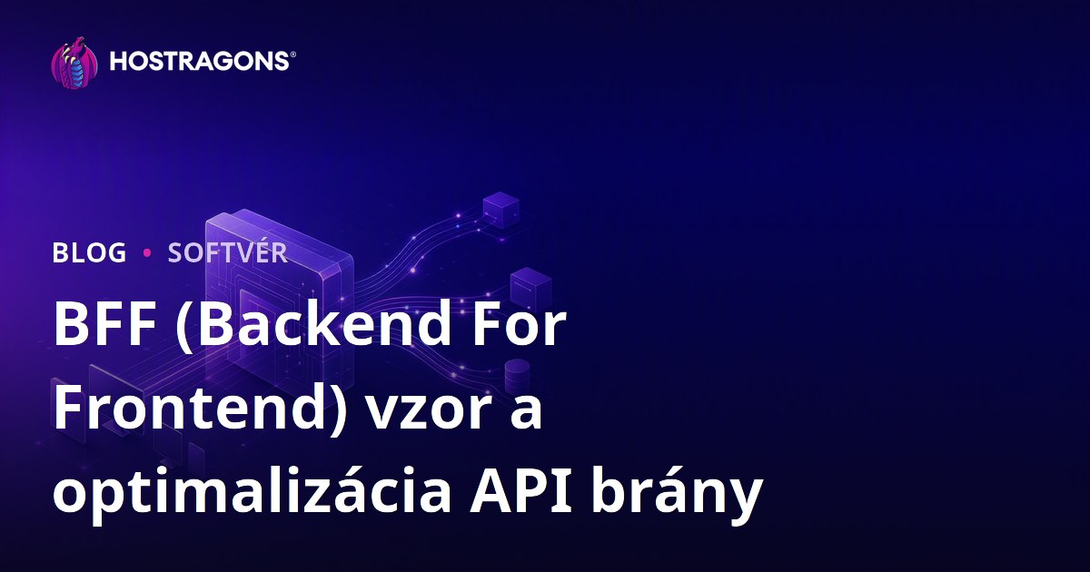 BFF (Backend For Frontend) vzor a optimalizácia API brány