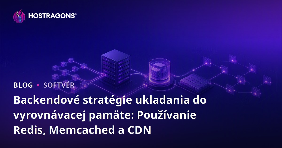 Backendové stratégie ukladania do vyrovnávacej pamäte: Používanie Redis, Memcached a CDN