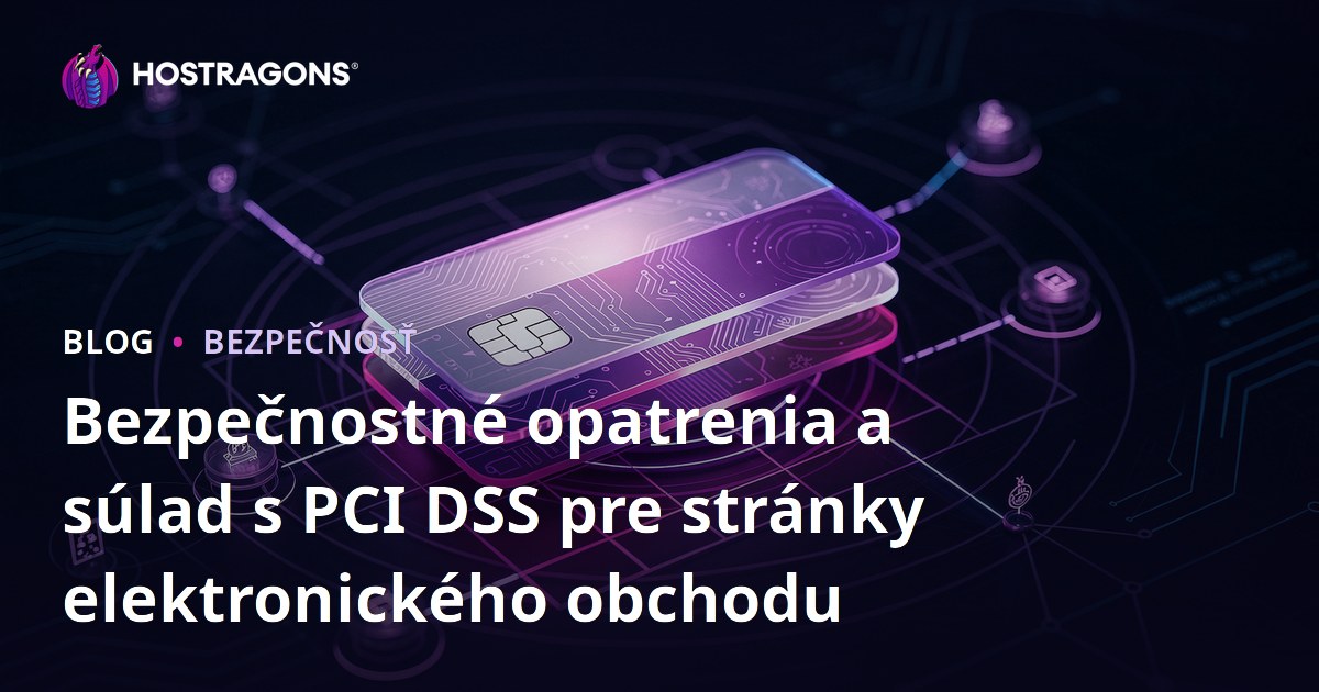 Bezpečnostné opatrenia a súlad s PCI DSS pre stránky elektronického obchodu