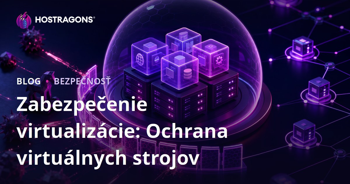Zabezpečenie virtualizácie: Ochrana virtuálnych strojov