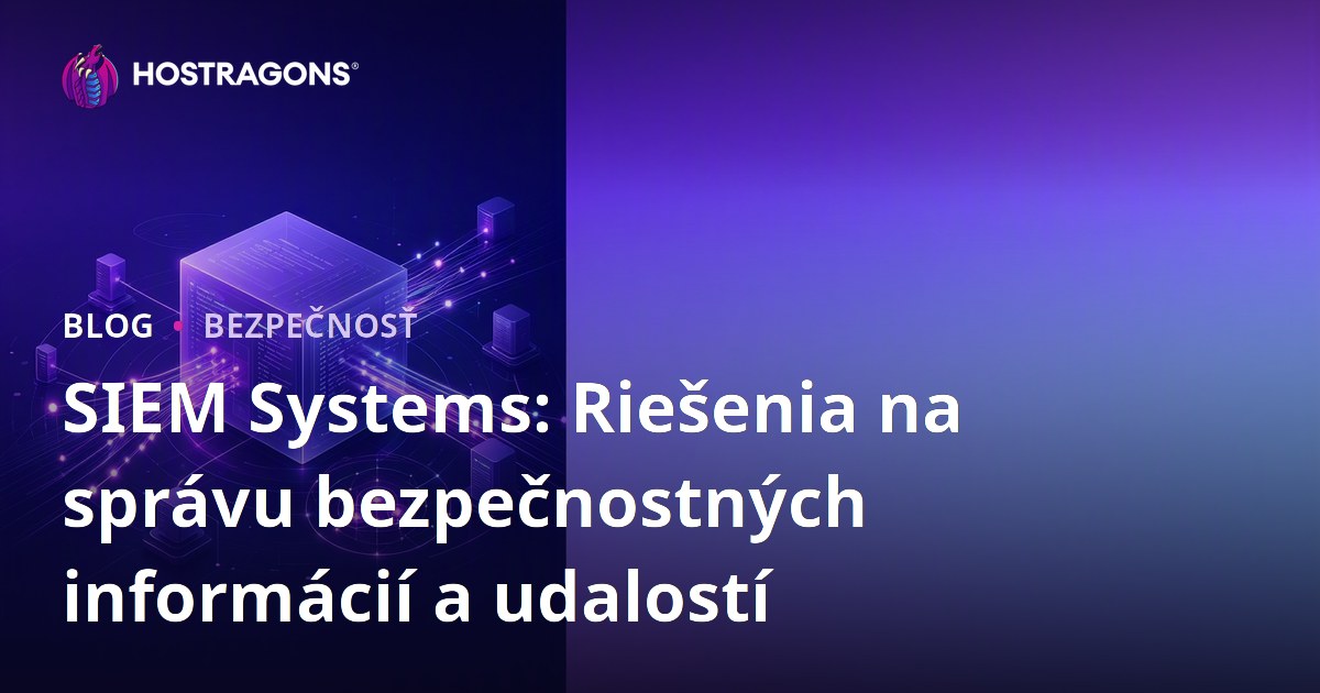 SIEM Systems: Riešenia na správu bezpečnostných informácií a udalostí