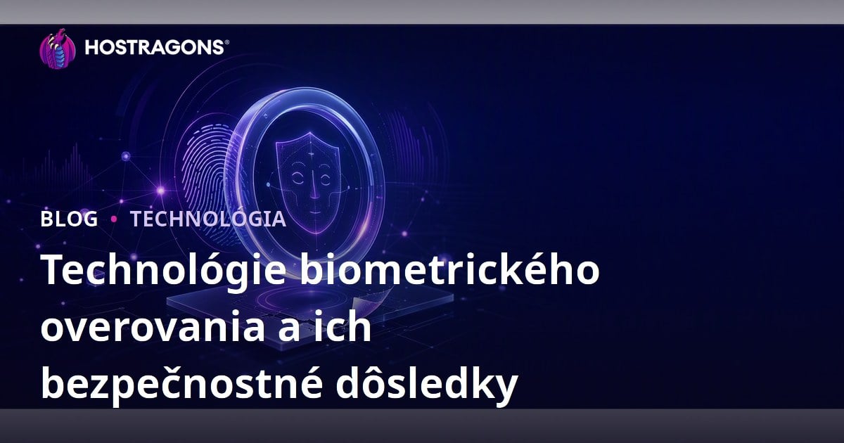 Technológie biometrického overovania a ich bezpečnostné dôsledky