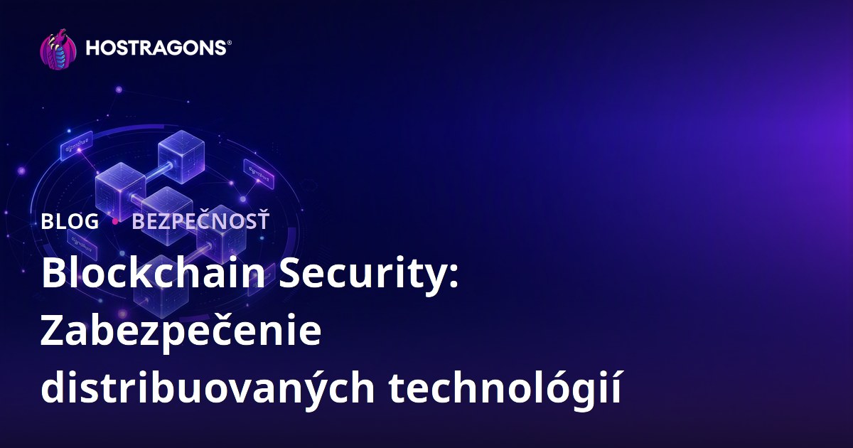 Blockchain Security: Zabezpečenie distribuovaných technológií