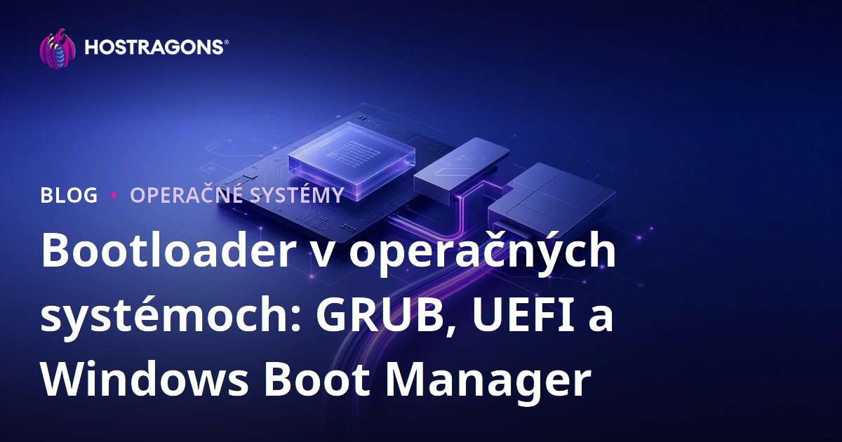 Bootloader v operačných systémoch: GRUB, UEFI a Windows Boot Manager