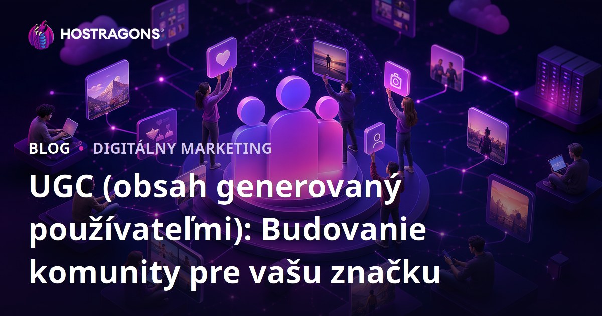 UGC (obsah generovaný používateľmi): Budovanie komunity pre vašu značku