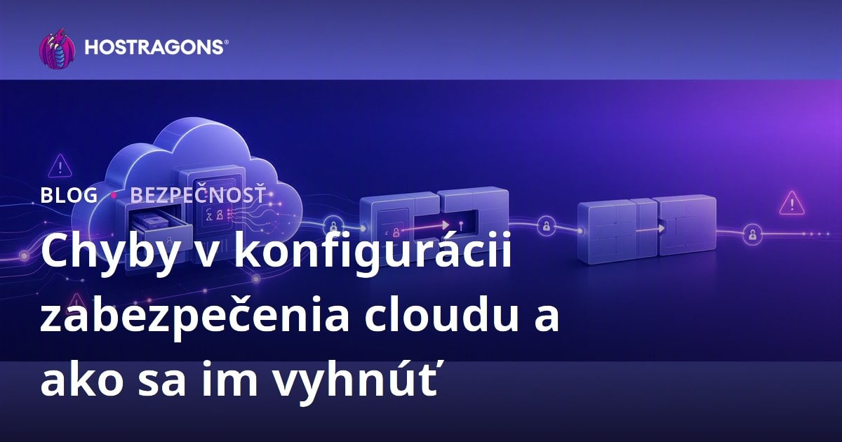 Chyby v konfigurácii zabezpečenia cloudu a ako sa im vyhnúť