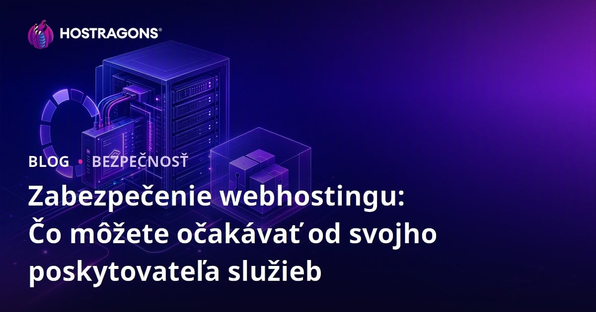 Zabezpečenie webhostingu: Čo môžete očakávať od svojho poskytovateľa služieb