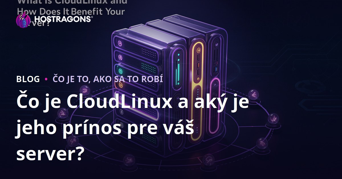 Čo je CloudLinux a aký je jeho prínos pre váš server?