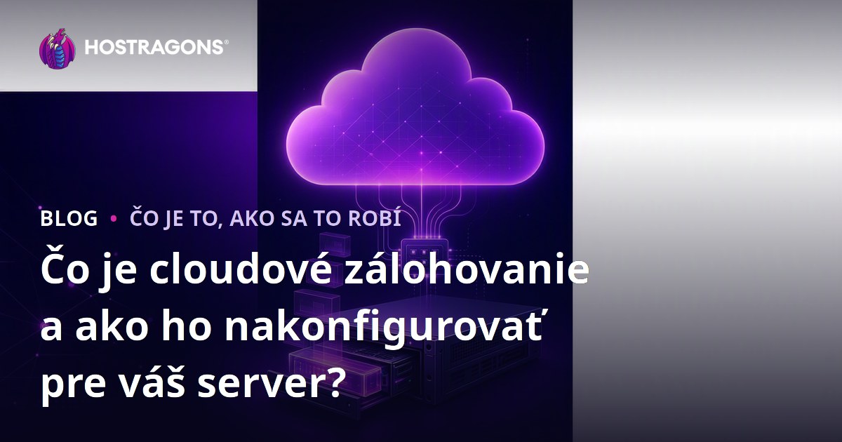 Čo je cloudové zálohovanie a ako ho nakonfigurovať pre váš server?