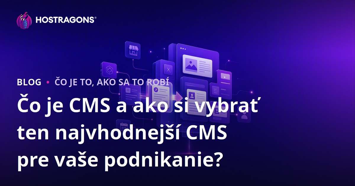 Čo je CMS a ako si vybrať ten najvhodnejší CMS pre vaše podnikanie?