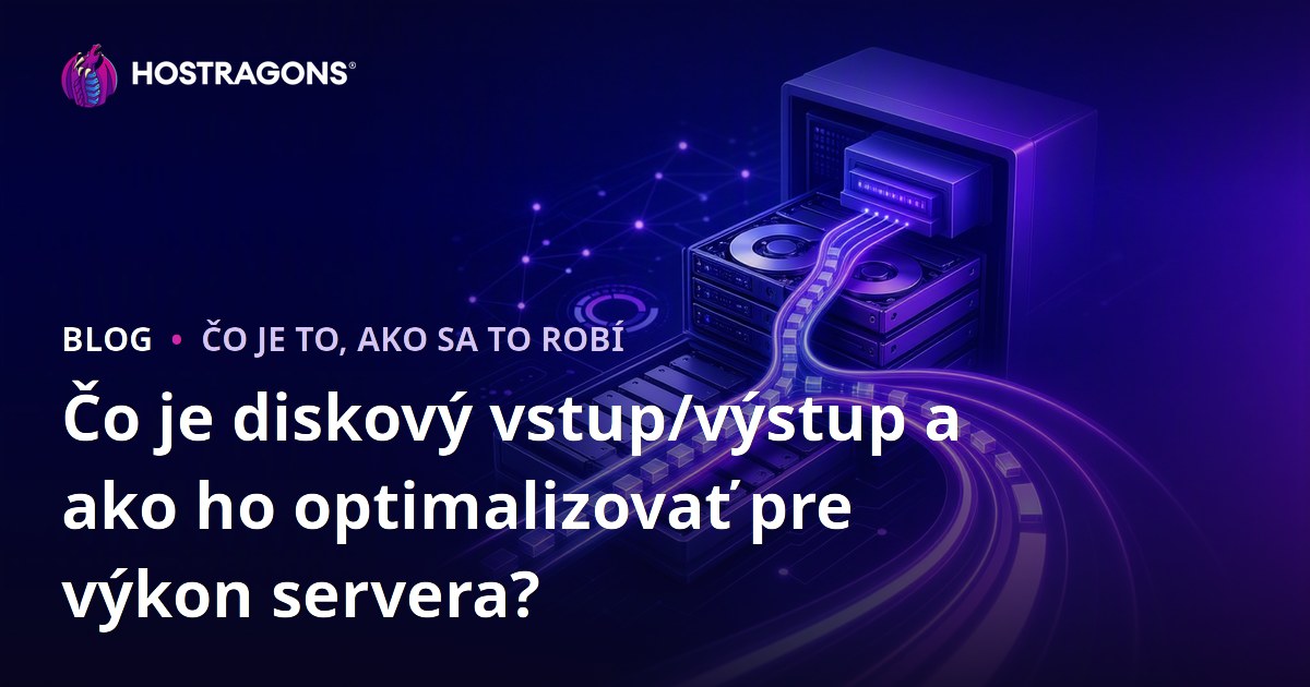 Čo je diskový vstup/výstup a ako ho optimalizovať pre výkon servera?