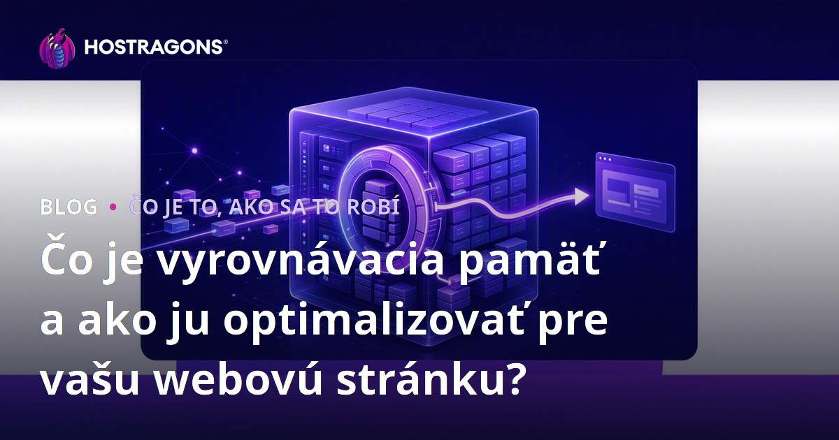 Čo je vyrovnávacia pamäť a ako ju optimalizovať pre vašu webovú stránku?