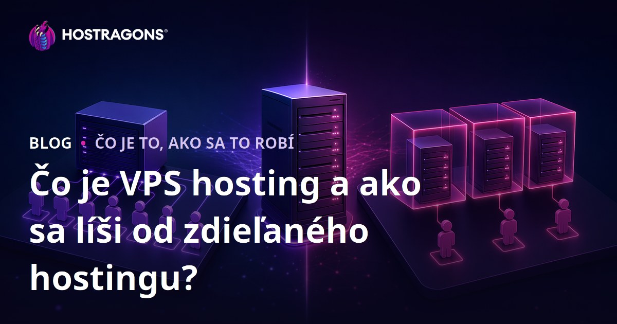 Čo je VPS hosting a ako sa líši od zdieľaného hostingu?