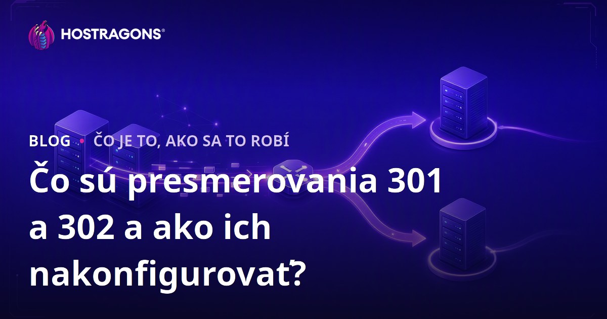 Čo sú presmerovania 301 a 302 a ako ich nakonfigurovať?