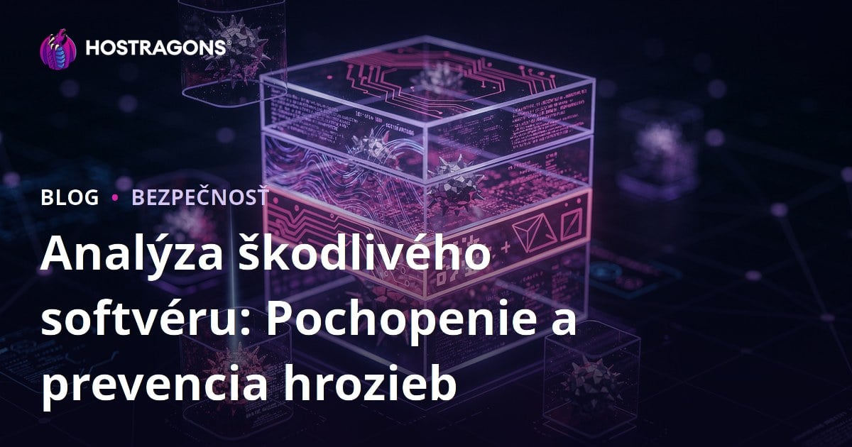 Analýza škodlivého softvéru: Pochopenie a prevencia hrozieb