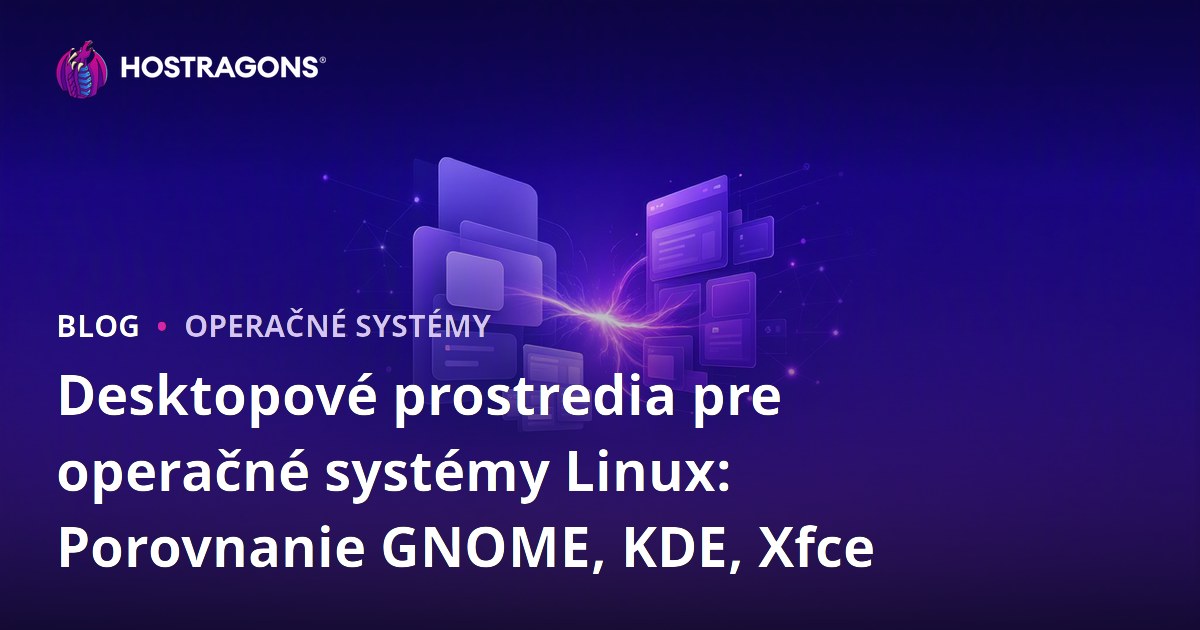 Desktopové prostredia pre operačné systémy Linux: Porovnanie GNOME, KDE, Xfce