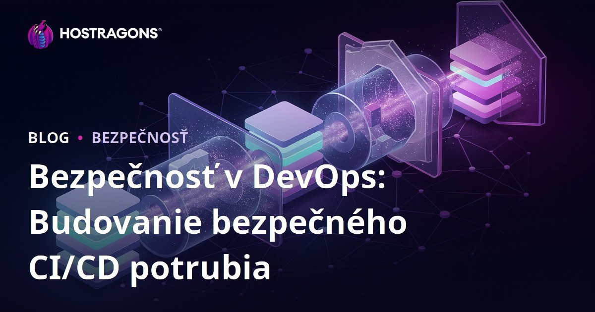 Bezpečnosť v DevOps: Budovanie bezpečného CI/CD potrubia