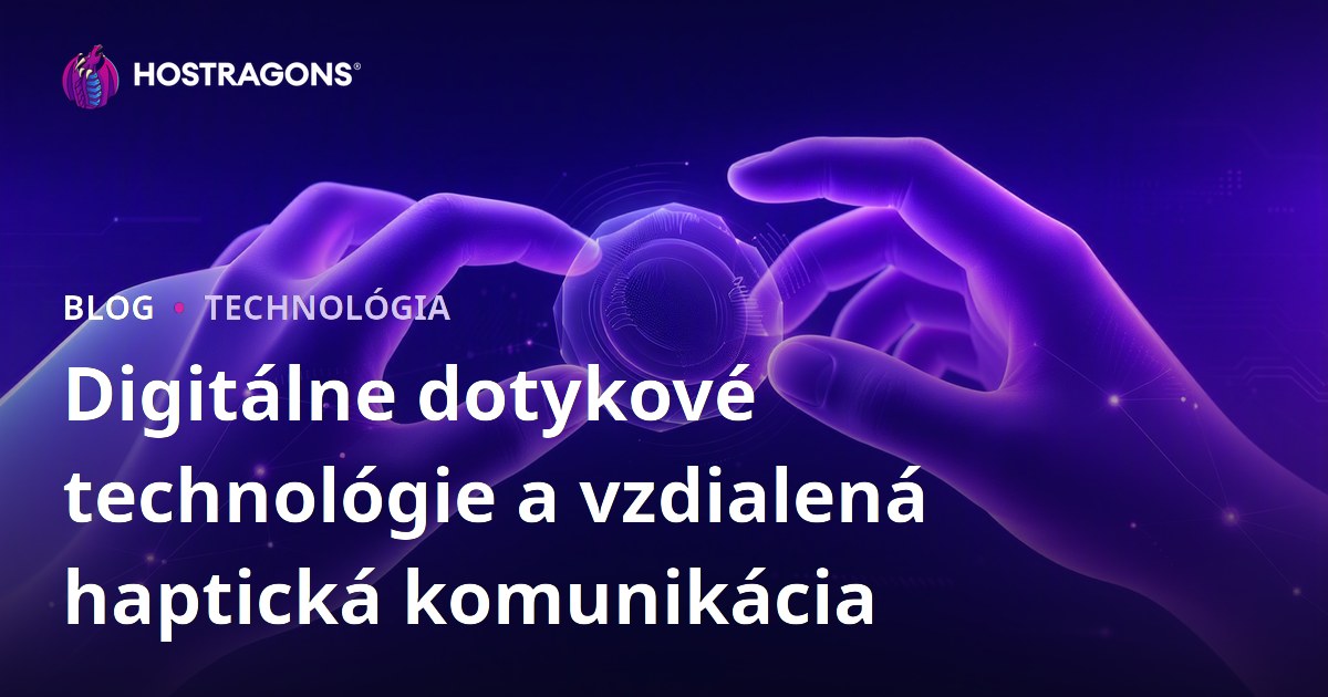 Digitálne dotykové technológie a vzdialená haptická komunikácia