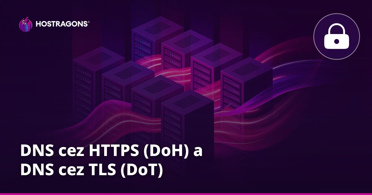 DNS cez HTTPS (DoH) a DNS cez TLS (DoT)