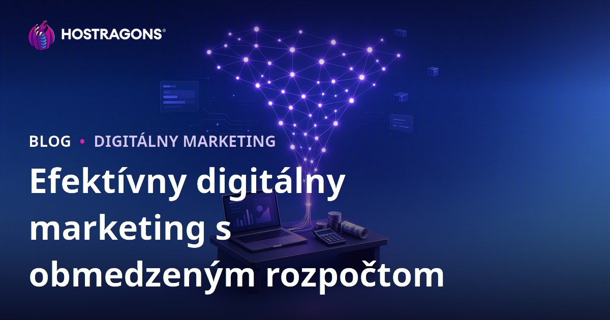 Efektívny digitálny marketing s obmedzeným rozpočtom