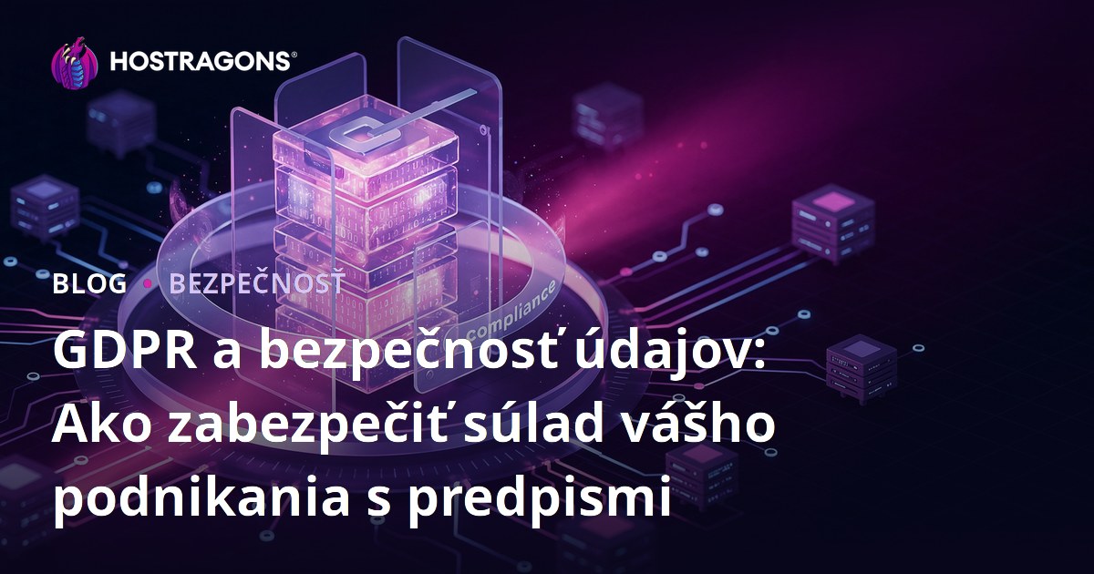 GDPR a bezpečnosť údajov: Ako zabezpečiť súlad vášho podnikania s predpismi