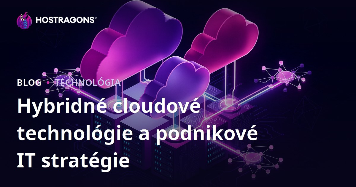 Hybridné cloudové technológie a podnikové IT stratégie