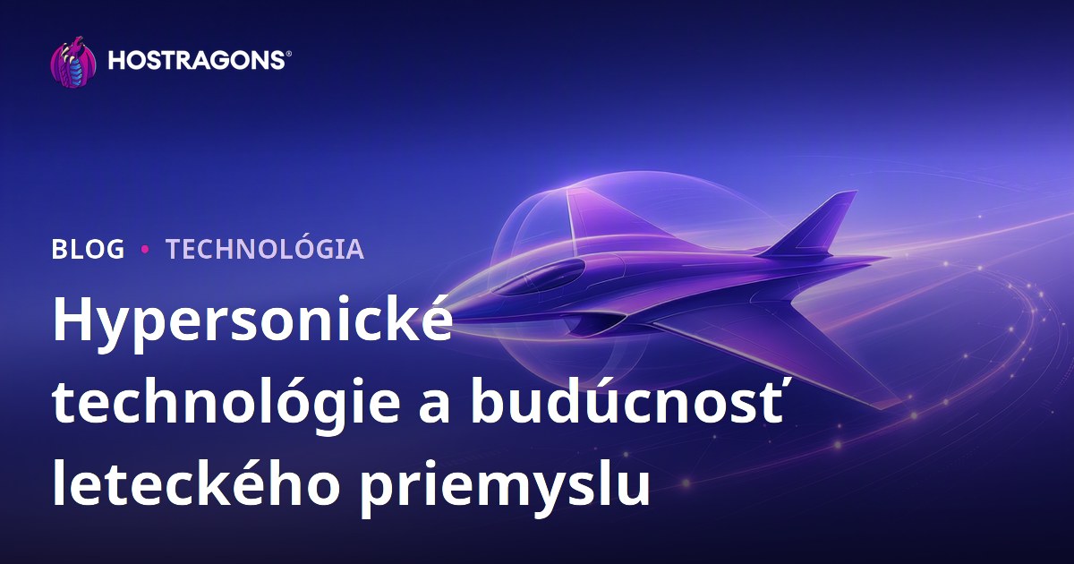 Hypersonické technológie a budúcnosť leteckého priemyslu