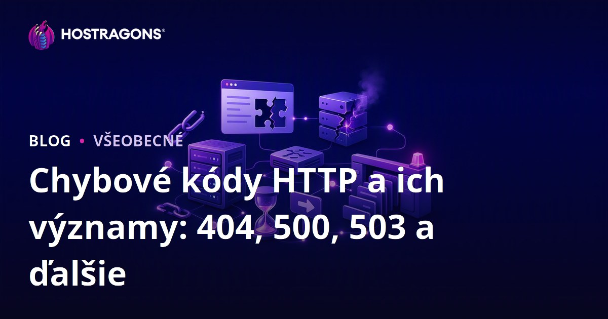 Chybové kódy HTTP a ich významy: 404, 500, 503 a ďalšie