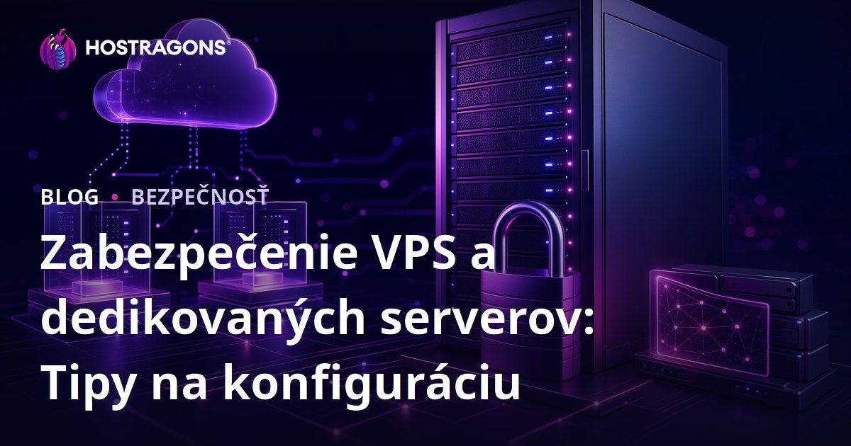 Zabezpečenie VPS a dedikovaných serverov: Tipy na konfiguráciu