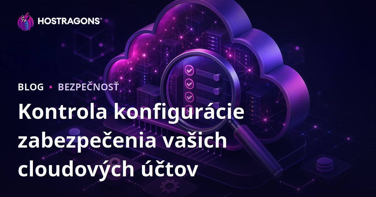 Kontrola konfigurácie zabezpečenia vašich cloudových účtov