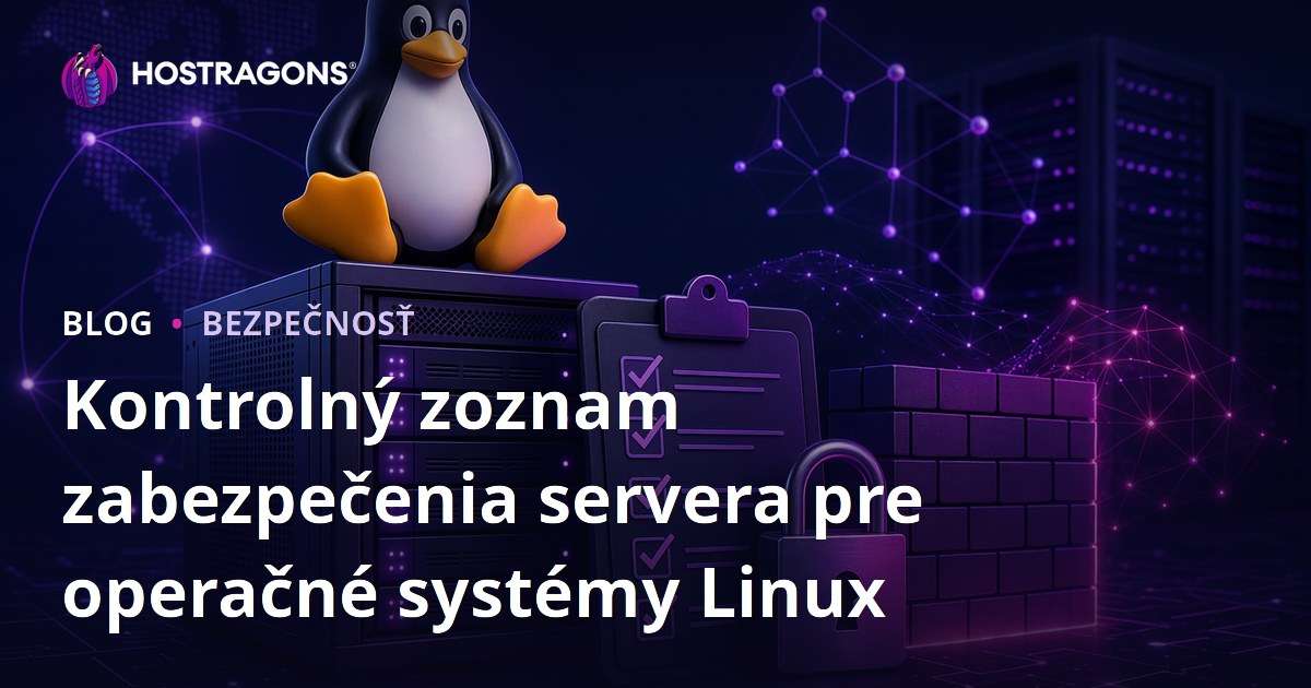 Kontrolný zoznam zabezpečenia servera pre operačné systémy Linux