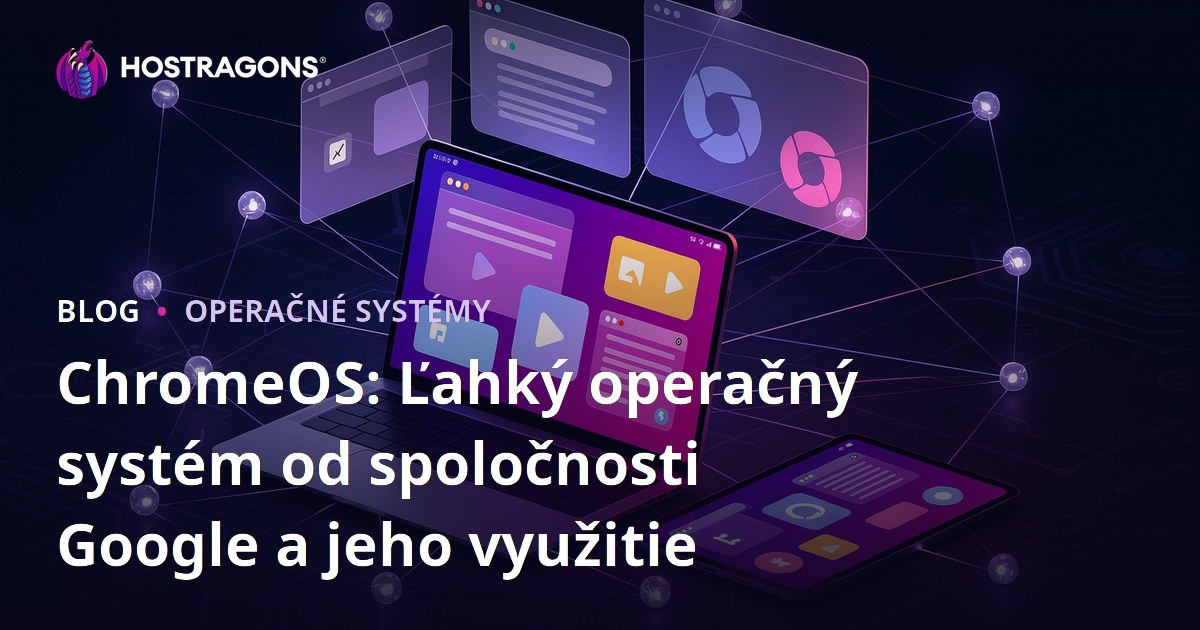 ChromeOS: Ľahký operačný systém od spoločnosti Google a jeho využitie