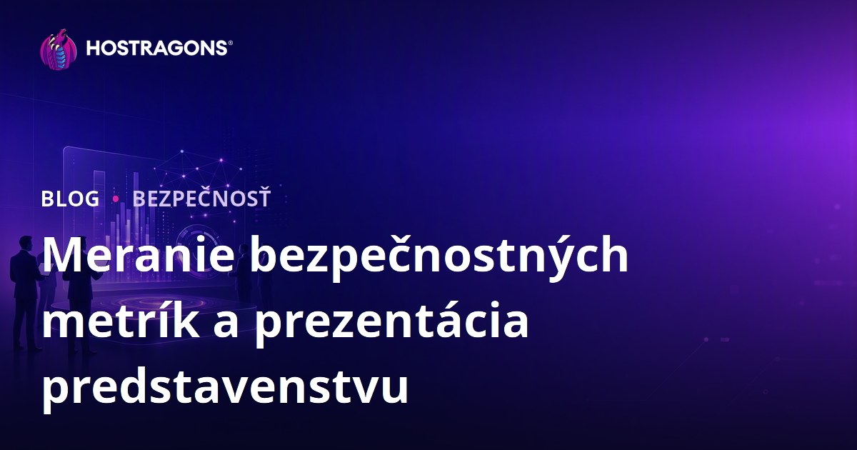 Meranie bezpečnostných metrík a prezentácia predstavenstvu