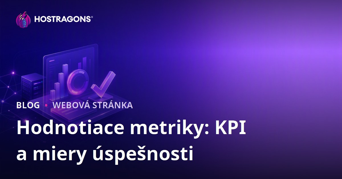 Hodnotiace metriky: KPI a miery úspešnosti