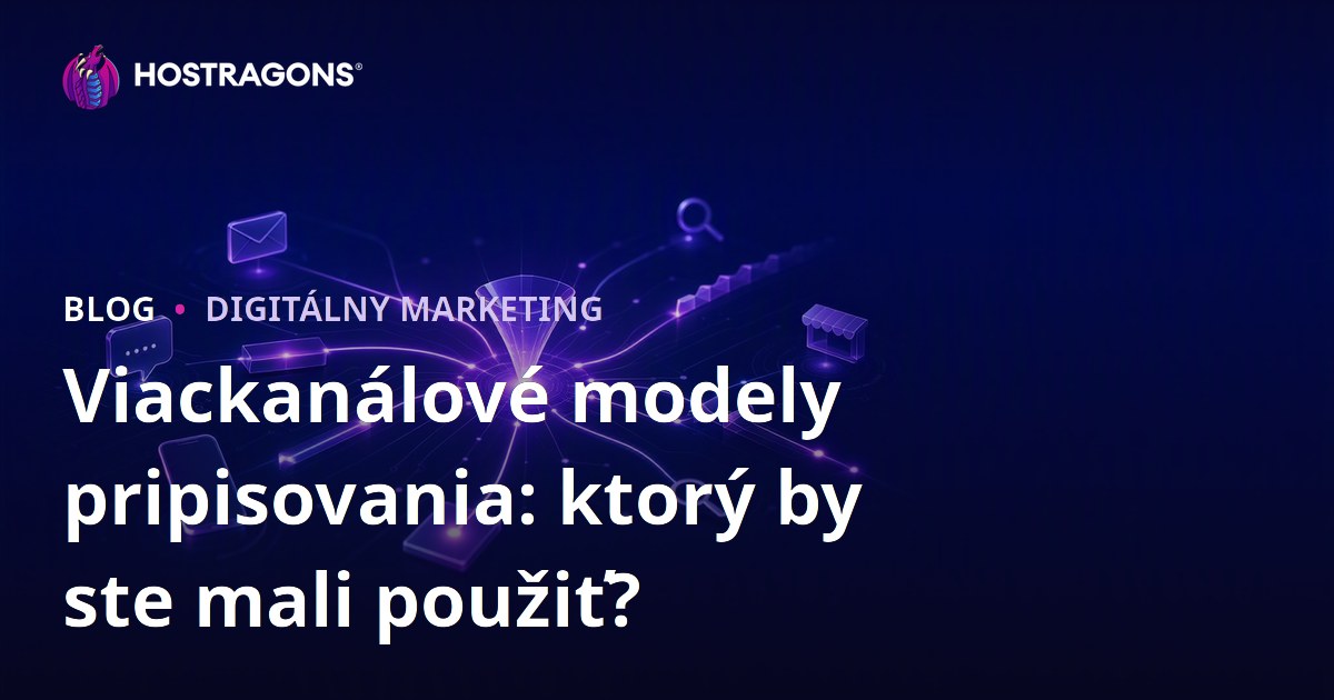 Viackanálové modely pripisovania: ktorý by ste mali použiť?
