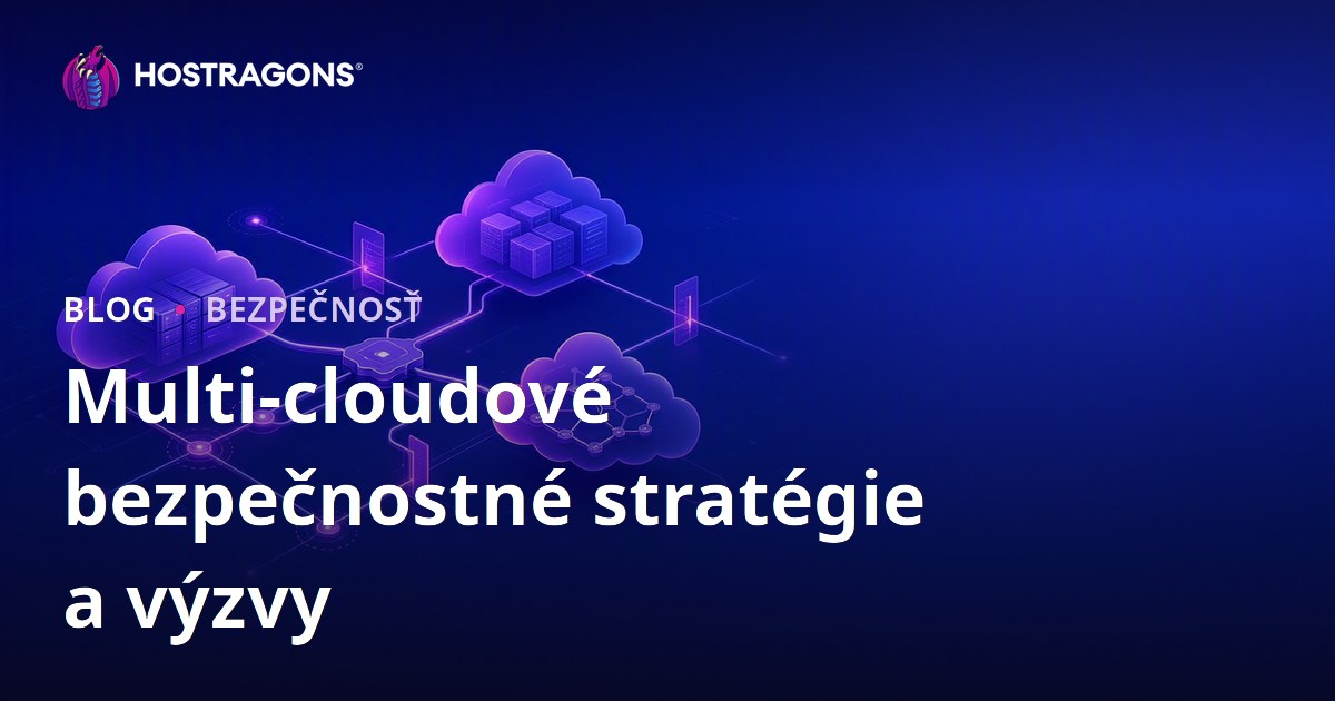 Multi-cloudové bezpečnostné stratégie a výzvy