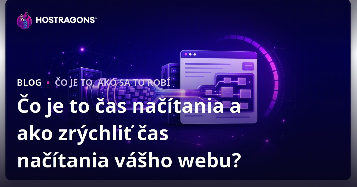 Čo je to čas načítania a ako zrýchliť čas načítania vášho webu?