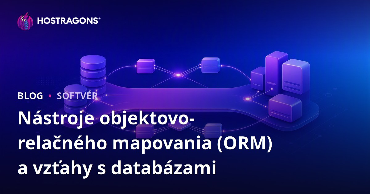 Nástroje objektovo-relačného mapovania (ORM) a vzťahy s databázami