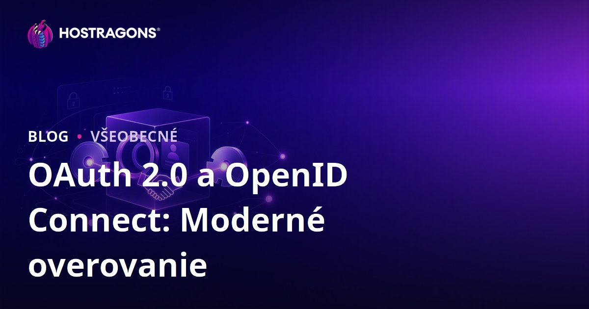 OAuth 2.0 a OpenID Connect: Moderné overovanie