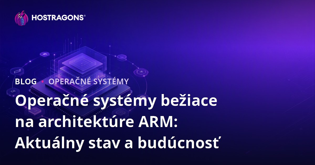 Operačné systémy bežiace na architektúre ARM: Aktuálny stav a budúcnosť