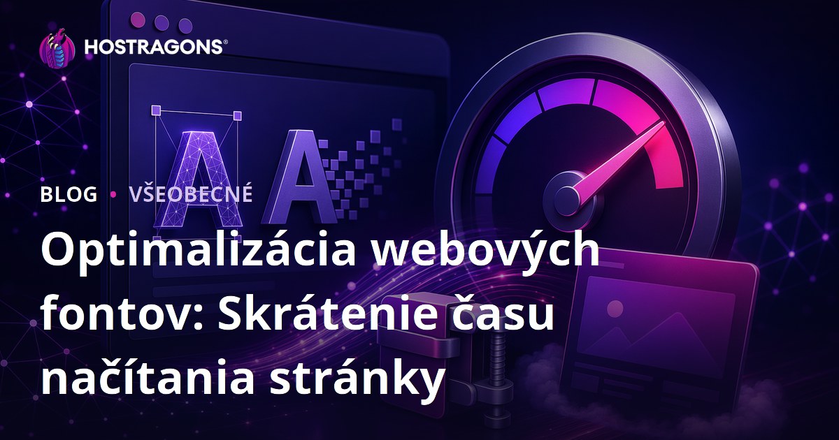Optimalizácia webových fontov: Skrátenie času načítania stránky