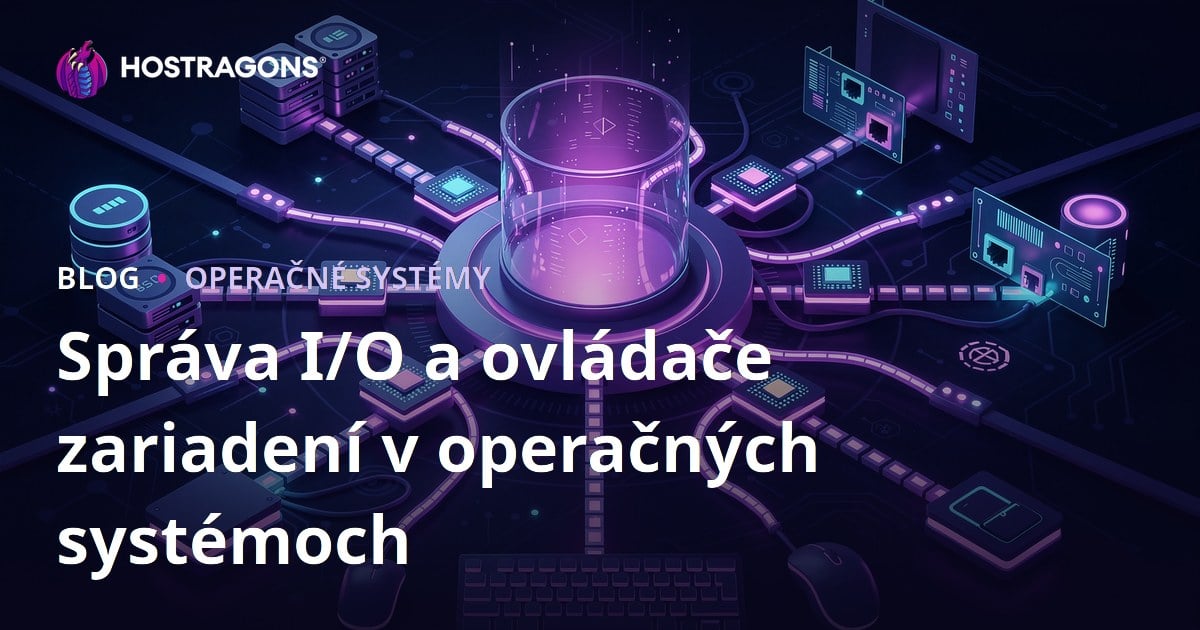 Správa I/O a ovládače zariadení v operačných systémoch