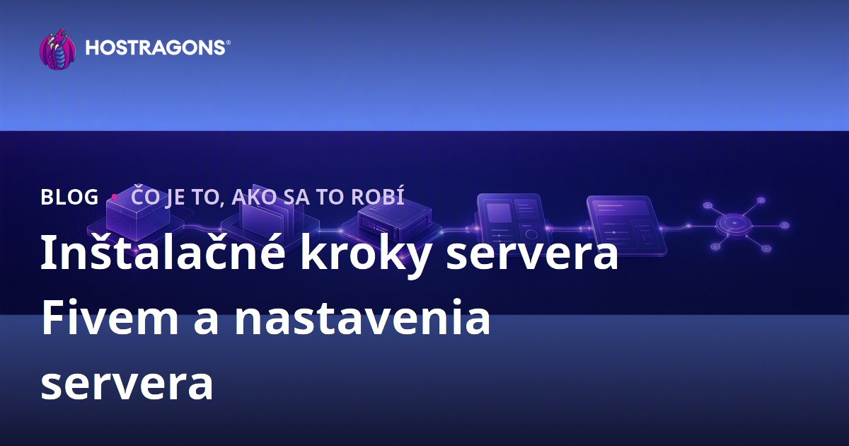 Inštalačné kroky servera Fivem a nastavenia servera