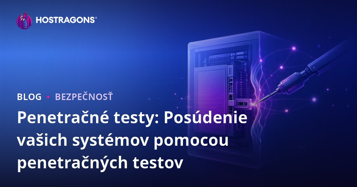 Penetračné testy: Posúdenie vašich systémov pomocou penetračných testov