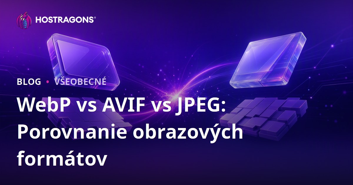 WebP vs AVIF vs JPEG: Porovnanie obrazových formátov