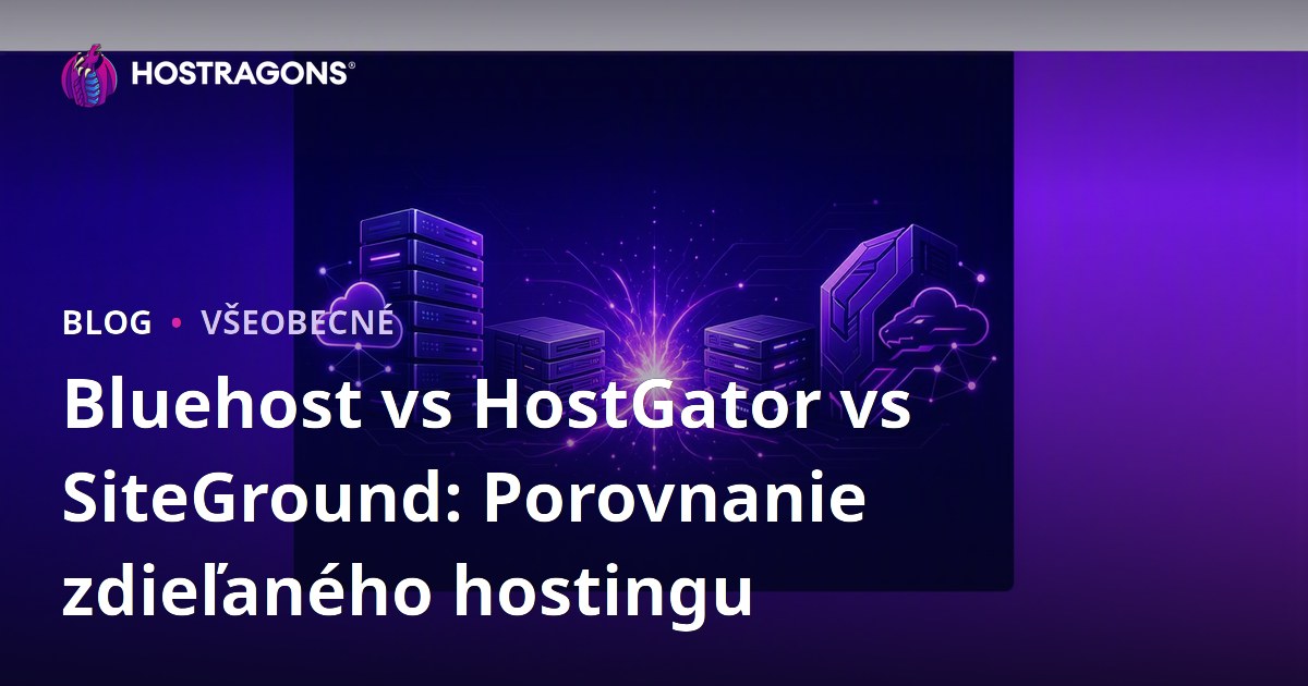 Bluehost vs HostGator vs SiteGround: Porovnanie zdieľaného hostingu