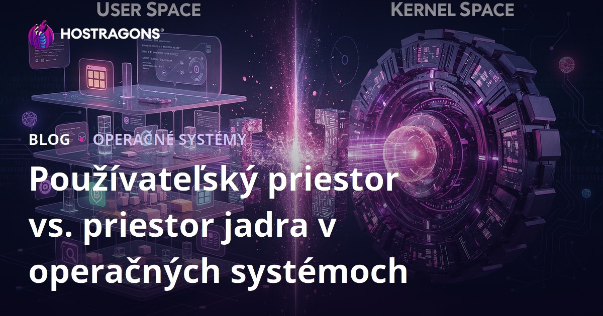 Používateľský priestor vs. priestor jadra v operačných systémoch