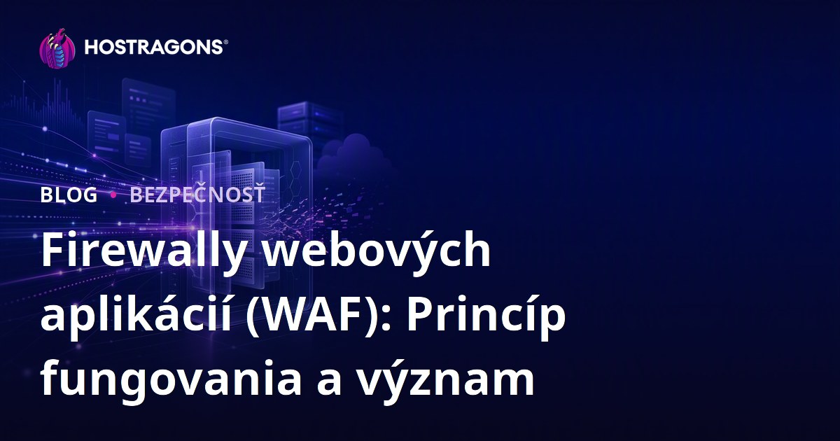 Firewally webových aplikácií (WAF): Princíp fungovania a význam