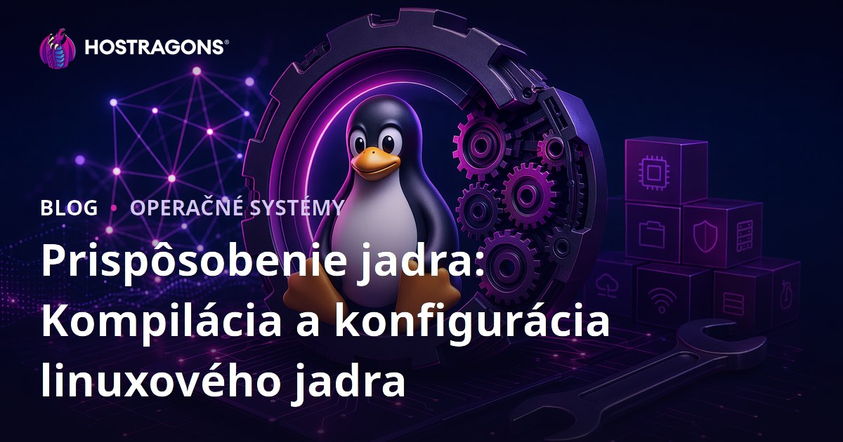 Prispôsobenie jadra: Kompilácia a konfigurácia linuxového jadra